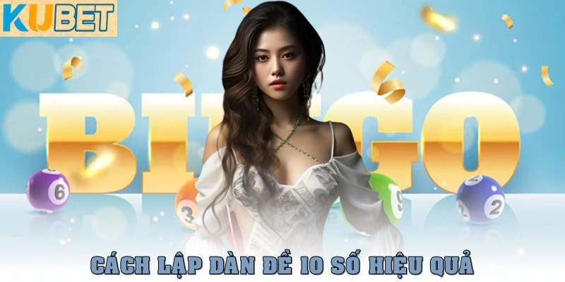Dàn Đề 10 Số – Bí kíp chơi ít, ăn sâu, trúng đều như vắt chanh 2 Cách lập dàn đề 10 số hiệu quả
