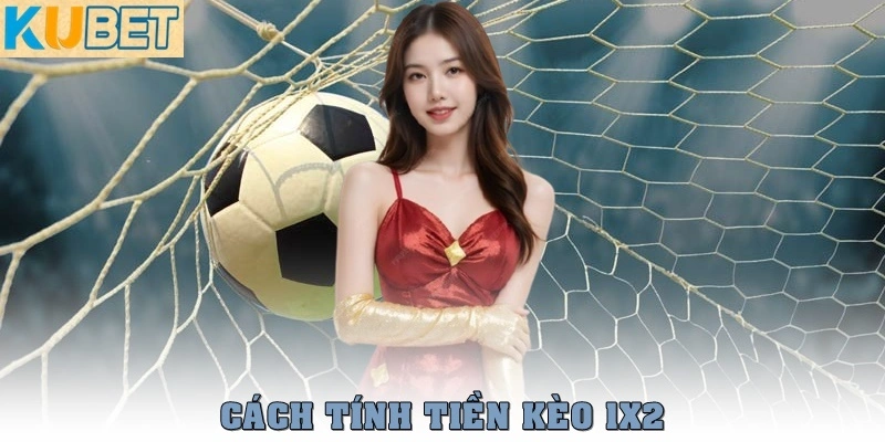 Kèo 1x2 là gì? Cách đọc và chơi hiệu quả nhất năm 2025 3 Cách tính tiền kèo 1x2 chuẩn nhất