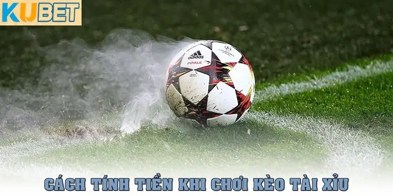 Kèo tài xỉu là gì? Cách đọc kèo và mẹo chơi dễ thắng nhất 4 Cách tính tiền trong kèo tài xỉu chuẩn nhất