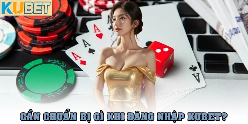 Bí Quyết Đăng Nhập Kubet An Toàn, Bảo Mật Trong 1 Phút 1 Cần chuẩn bị gì khi đăng nhập Kubet?