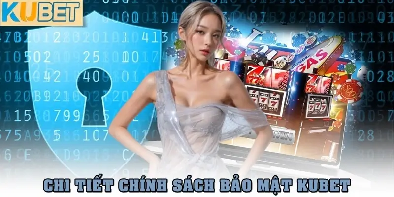 Chi tiết chính sách bảo mật tại nhà cái Kubet