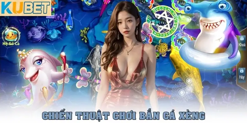 Bắn Cá Xèng – Game Đổi Thưởng Dễ Chơi, Dễ Trúng Năm 2025 4 Chiến thuật chơi Bắn Cá Xèng hiệu quả nhất