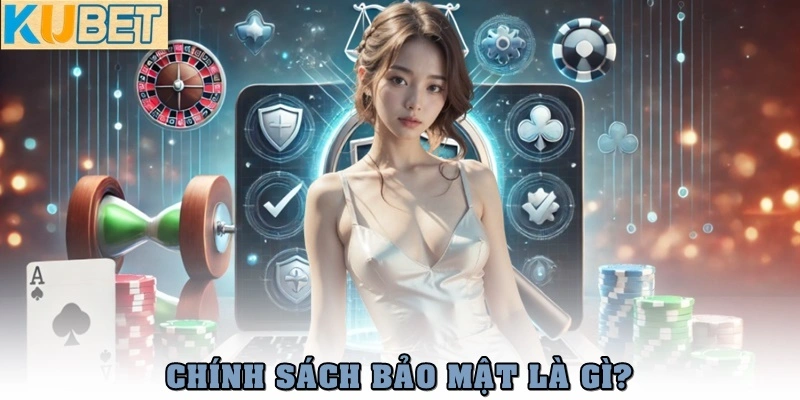 Chính sách bảo mật là gì?