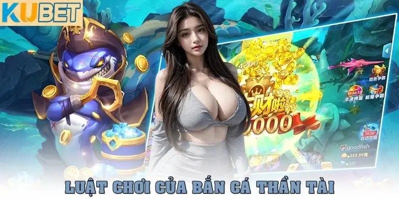 Bắn Cá Thần Tài – Game Săn Thưởng Đổi Quà Hấp Dẫn Tại Kubet 3 Luật chơi chi tiết của Bắn Cá Thần Tài