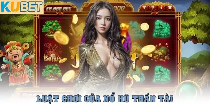 Nổ Hũ Thần Tài – Quay Hũ May Mắn, Trúng Lớn Lộc Vàng Trời Ban 3 Luật chơi của nổ hũ Thần Tài