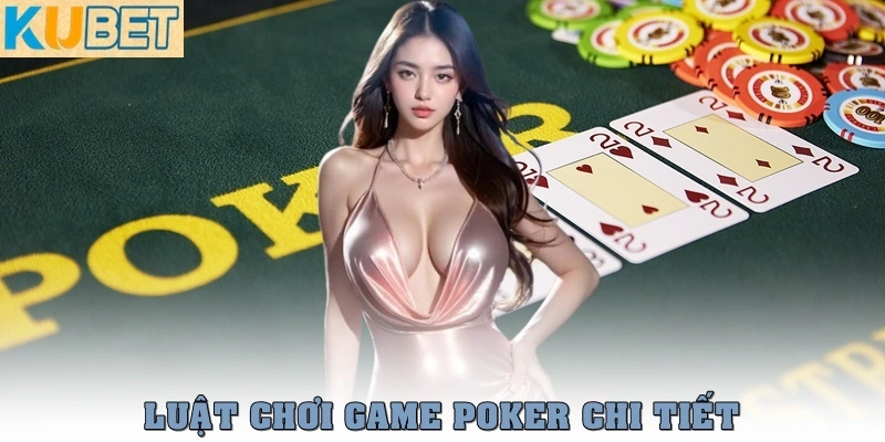 Poker Là Gì? Hướng Dẫn Chơi Game Poker Chi Tiết Từ A đến Z 3 Luật chơi game Poker chi tiết cho người mới