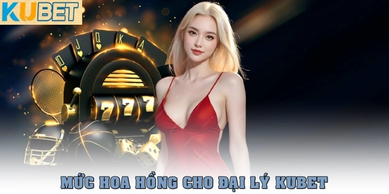 Đại Lý Kubet – Cơ Hội Kinh Doanh Online Với Thu Nhập Hấp Dẫn 3 Mức hoa hồng chi tiết cho đại lý Kubet