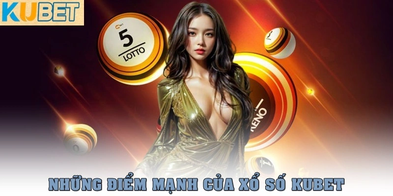 Xổ Số Kubet Là Gì? Cách Chơi Và Cơ Hội Trúng Thưởng Mỗi Ngày 1 Những điểm mạnh của sảnh xổ số Kubet