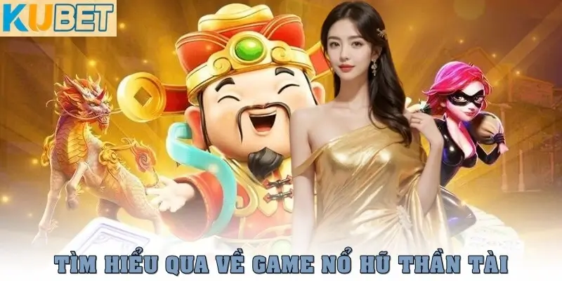 Nổ Hũ Thần Tài – Quay Hũ May Mắn, Trúng Lớn Lộc Vàng Trời Ban 2 Tìm hiểu qua về game nổ hũ Thần Tài