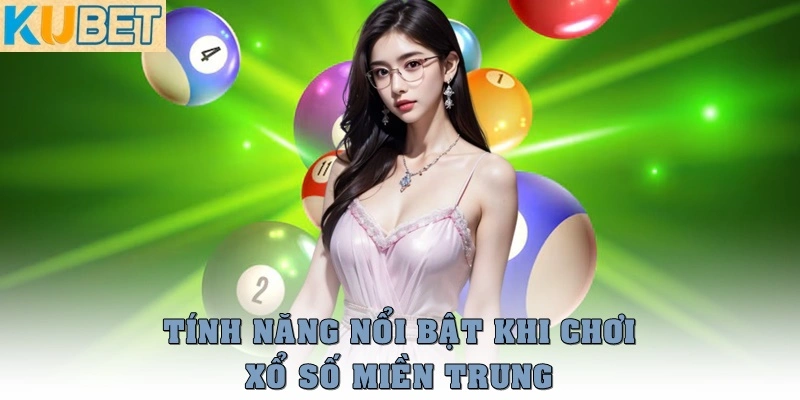Xổ Số Miền Trung – Bật Mí Các Phương Pháp Soi Cầu Chính Xác 3 Tính năng nổi bật khi chơi xổ số miền Trung online